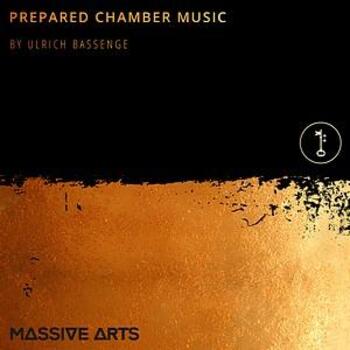 Massive Arts - Prepared Chamber Music by Ulrich Bassenge