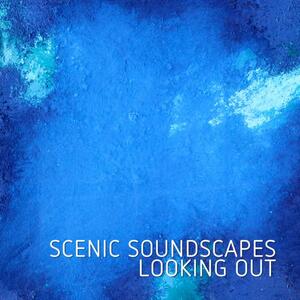  Scenic Soundscapes - Looking Out