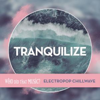 Tranquilize Electropop Chillwave