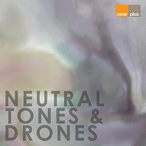 ZONE 589 Neutral Tones & Drones