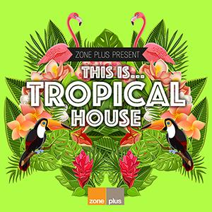 ZONE 588 This Is…Tropical House