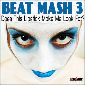 Beat Mash 3 - Does This Lipstick Make Me Look Fat