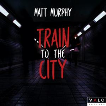 Matt Murphy - Train To The City