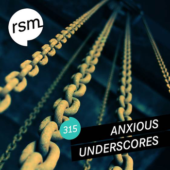 RSM315 Anxious Underscores