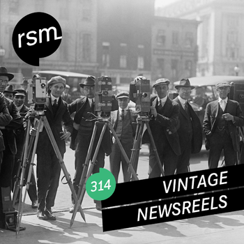 RSM314 Vintage Newsreels