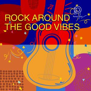 Rock Around The Good Vibes