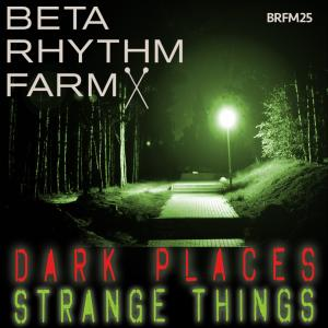 BRFM025 - Dark Places/Strange Things
