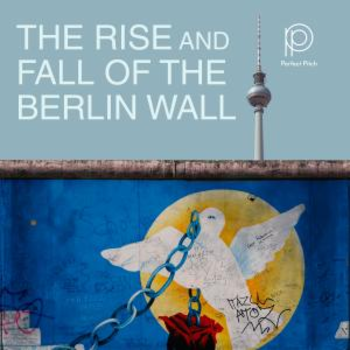 The Rise And Fall Of The Berlin Wall