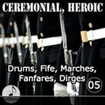 Ceremonial Heroic 05 Drums, Fife, Marches, Fanfares, Dirges