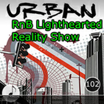 Urban 102 Rnb Lighthearted Reality Show
