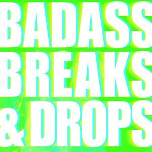 BADASS BREAKS AND DROPS