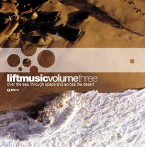 "Liftmusic Volume 3 Over The Sea, Through Space And Across The Desert"