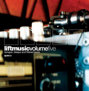 "Liftmusic Volume 5 Bongos, Bleeps And Filtered Beats"