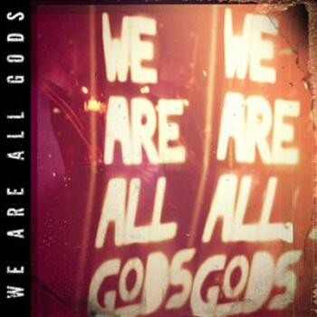 We Are All Gods