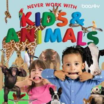 (Never Work With) Kids & Animals