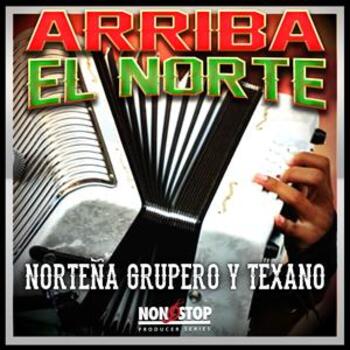 Arriba El Norte - Norteño Groupero y Texano