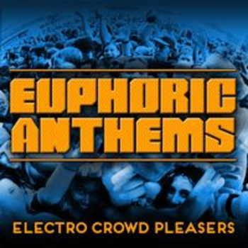 EUPHORIC ANTHEMS: ELECTRO CROWD PLEASERS