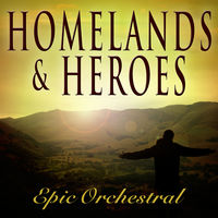 HOMELANDS & HEROES: EPIC ORCHESTRAL