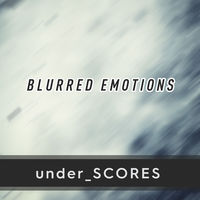 UNDER_SCORE: BLURRED EMOTIONS