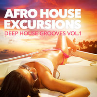AFRO HOUSE EXCURSIONS: DEEP HOUSE GROOVES VOL 1