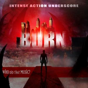 BURN - Intense Action Underscore