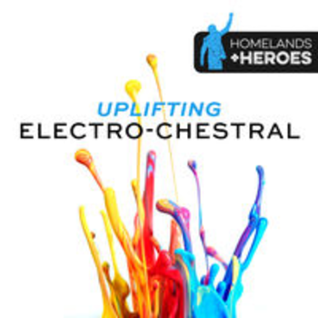 UPLIFTING ELECTRO-CHESTRAL - HOMELANDS & HEROES VOL II