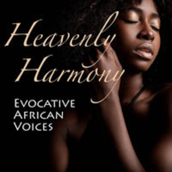 HEAVENLY HARMONY - EVOCATIVE AFRICAN VOICES