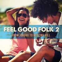 FEEL GOOD FOLK 2 - FROM JOBURG TO NOTTING HILL