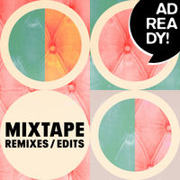 AD READY! MIXTAPE - Remixes/Edits