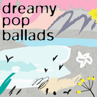 DREAMY POP BALLADS