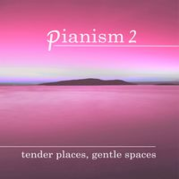 PIANISM 2 - TENDER PLACES, GENTLE SPACES