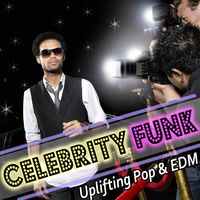 CELEBRITY FUNK - UPLIFTING POP & EDM