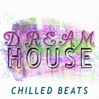 DREAM HOUSE - CHILLED BEATS