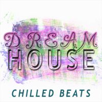 DREAM HOUSE - CHILLED BEATS