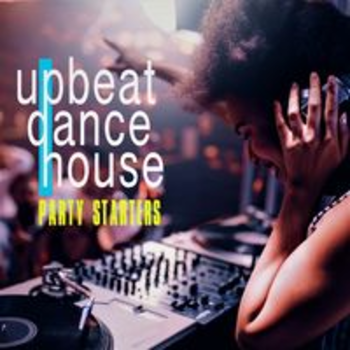 UPBEAT DANCE HOUSE - PARTY STARTERS