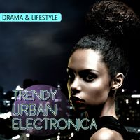 TRENDY URBAN ELECTRONICA - DRAMA & LIFESTYLE