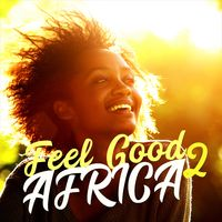 FEEL GOOD AFRICA 2 - UPLIFTING INSPIRATION!