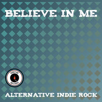 BELIEVE IN ME - ALTERNATIVE INDIE ROCK