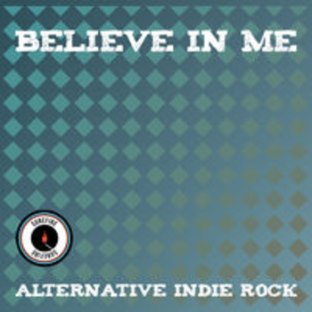 BELIEVE IN ME - ALTERNATIVE INDIE ROCK