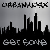 URBANWORX - Get Some