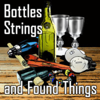 BOTTLES, STRINGS AND FOUND THINGS