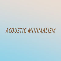 ACOUSTIC MINIMALISM