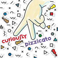 CURIOUSLY PIZZICATO