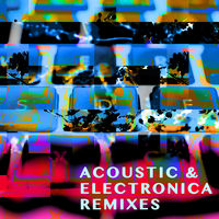 ACOUSTIC & ELECTRONICA REMIXES