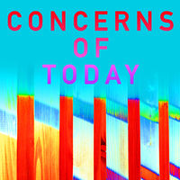 CONCERNS OF TODAY