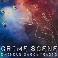 CRIME SCENE - Ominous, Dark & Tragic