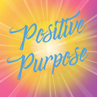 POSITIVE PURPOSE