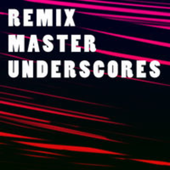 REMIX MASTER UNDERSCORES