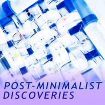 POST-MINIMALIST DISCOVERIES