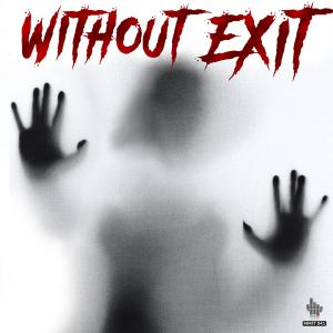 WITHOUT EXIT